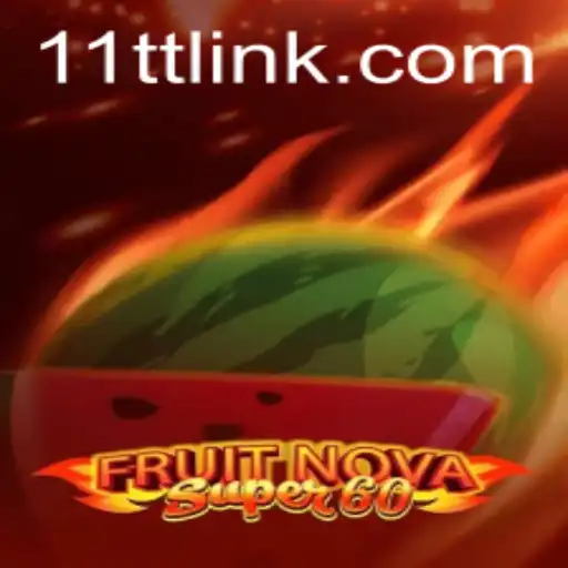 Dive into the Exciting World of FruitNovaSuper60 on 11TT.COM